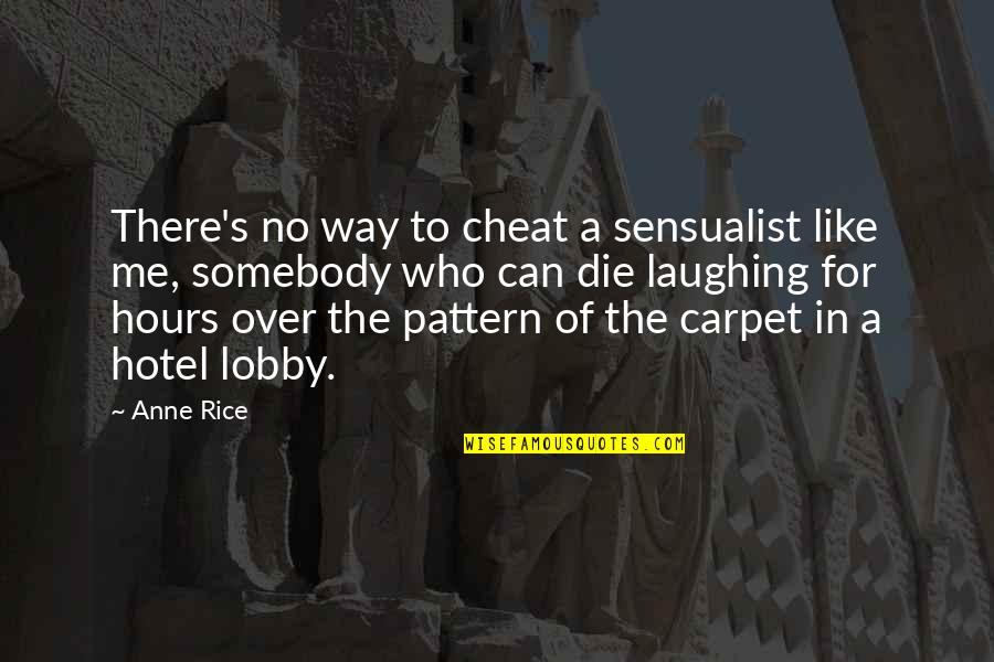 Good Sites For Love Quotes By Anne Rice: There's no way to cheat a sensualist like