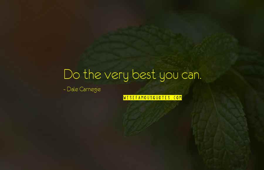 Good Sites For Love Quotes By Dale Carnegie: Do the very best you can.