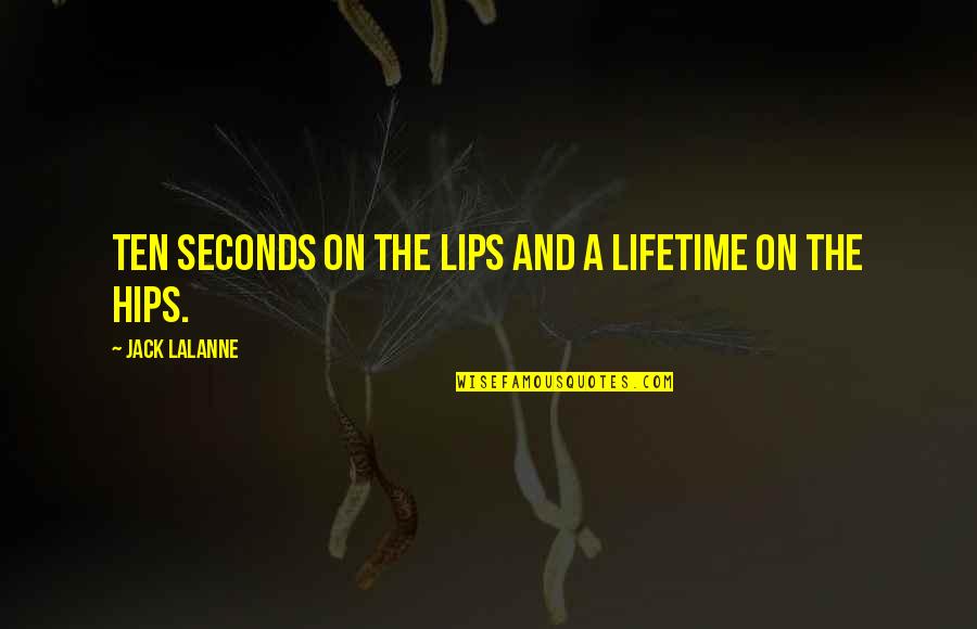 Good Sites For Love Quotes By Jack LaLanne: Ten seconds on the lips and a lifetime
