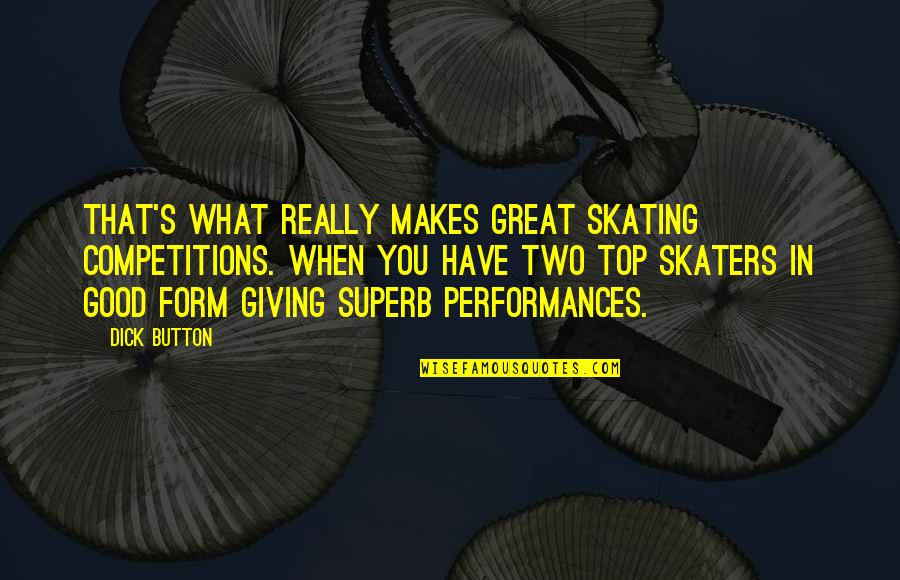 Good Skating Quotes By Dick Button: That's what really makes great skating competitions. When