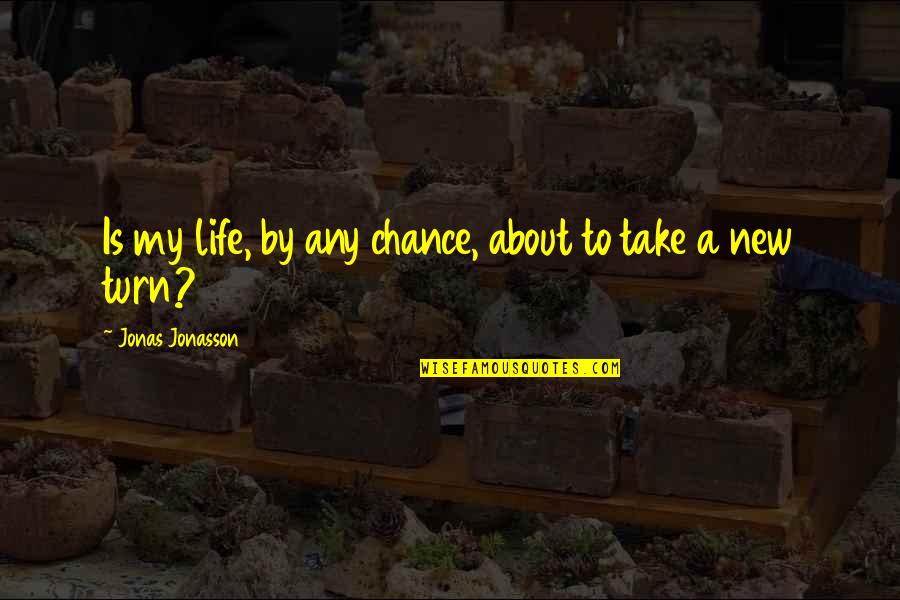 Good Skating Quotes By Jonas Jonasson: Is my life, by any chance, about to