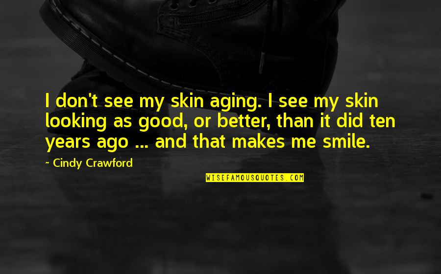Good Skin Quotes By Cindy Crawford: I don't see my skin aging. I see