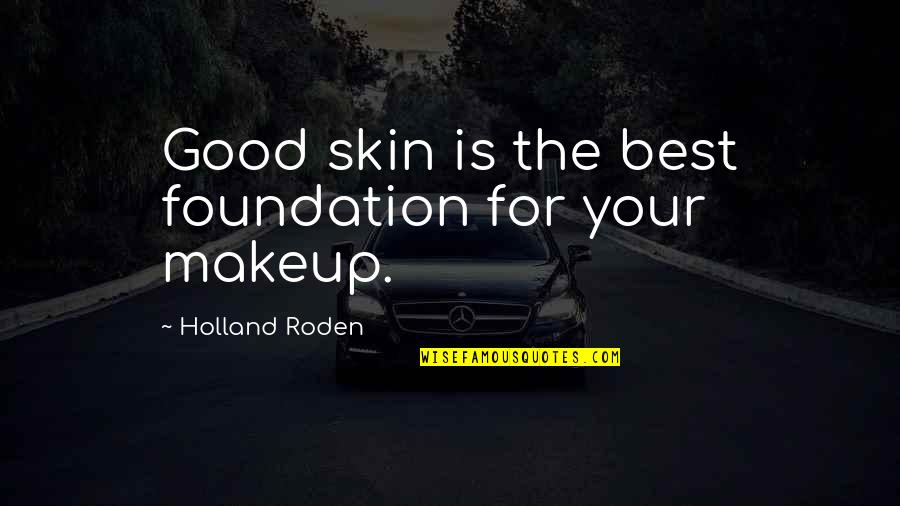 Good Skin Quotes By Holland Roden: Good skin is the best foundation for your