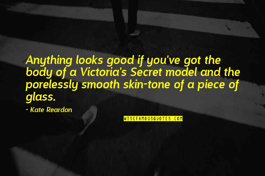 Good Skin Quotes By Kate Reardon: Anything looks good if you've got the body