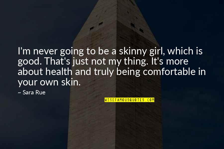 Good Skin Quotes By Sara Rue: I'm never going to be a skinny girl,