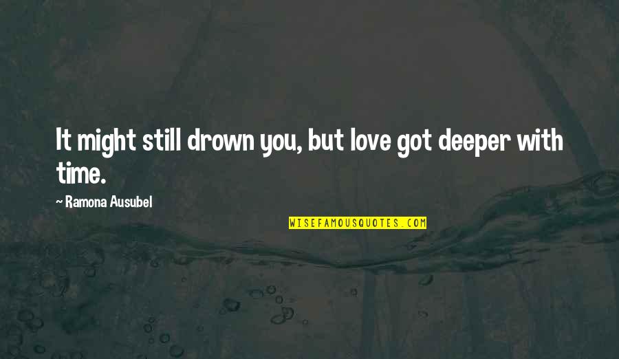 Good Slander Quotes By Ramona Ausubel: It might still drown you, but love got