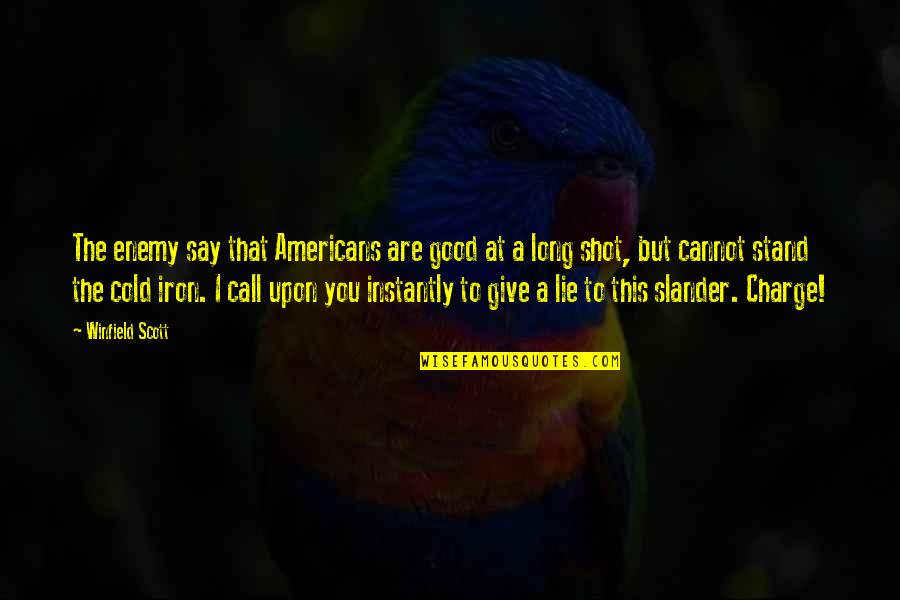 Good Slander Quotes By Winfield Scott: The enemy say that Americans are good at