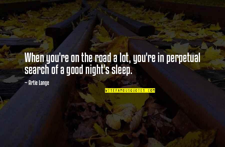 Good Sleep Quotes By Artie Lange: When you're on the road a lot, you're
