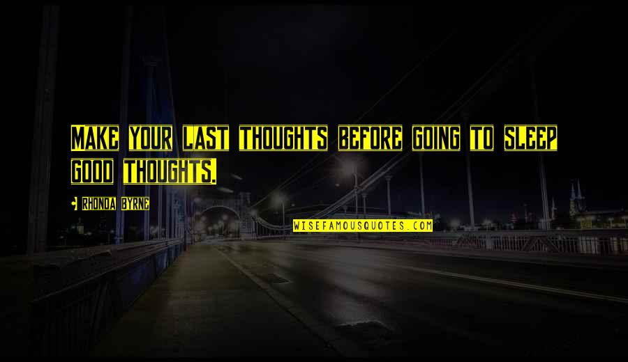 Good Sleep Quotes By Rhonda Byrne: Make your last thoughts before going to sleep