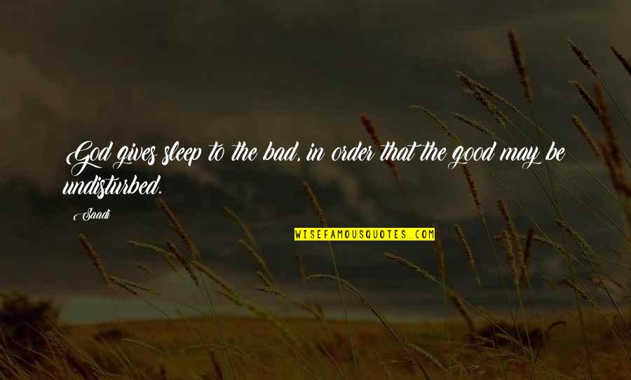 Good Sleep Quotes By Saadi: God gives sleep to the bad, in order