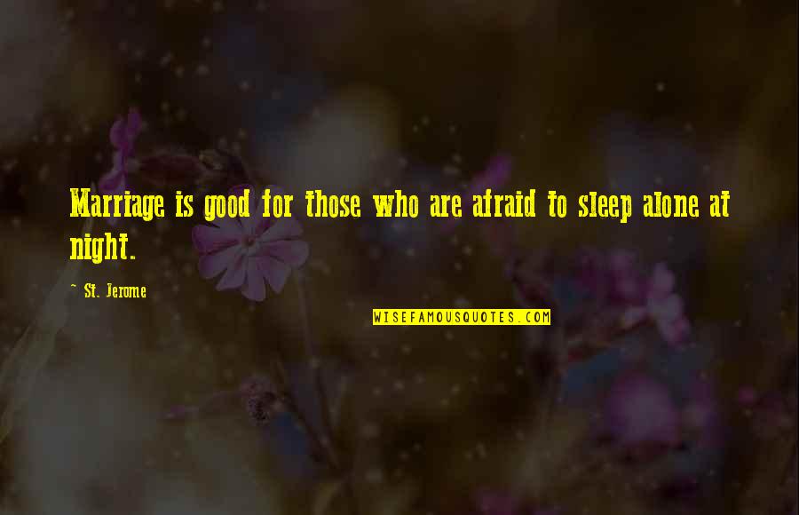 Good Sleep Quotes By St. Jerome: Marriage is good for those who are afraid