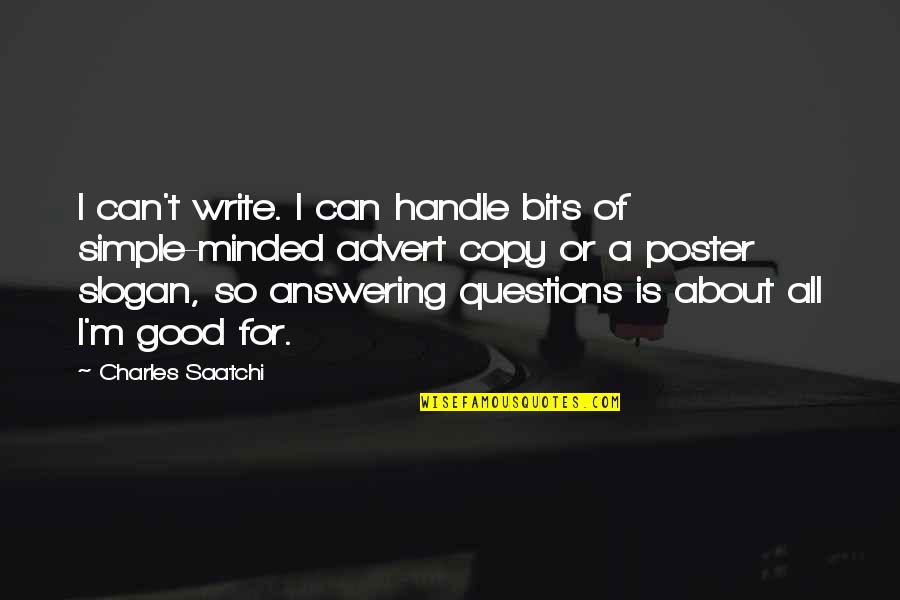 Good Slogan Quotes By Charles Saatchi: I can't write. I can handle bits of