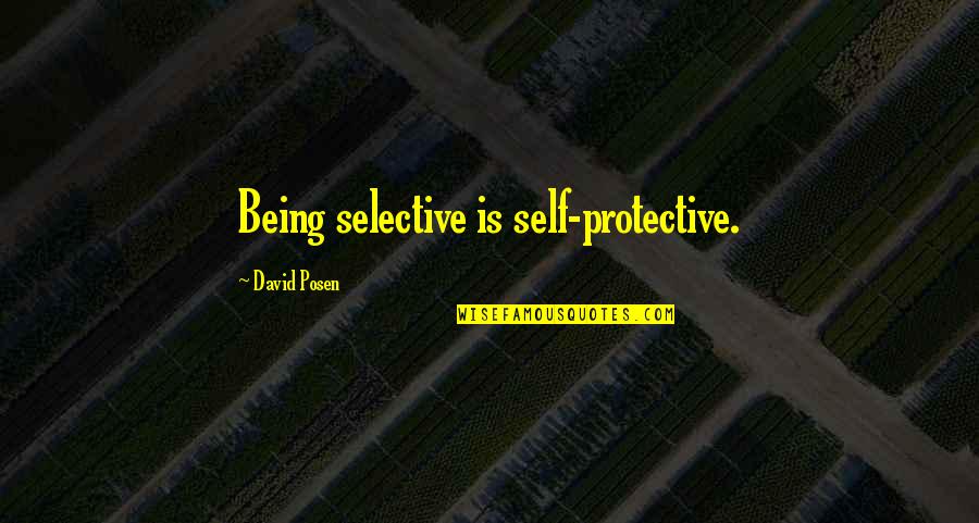 Good Slogan Quotes By David Posen: Being selective is self-protective.