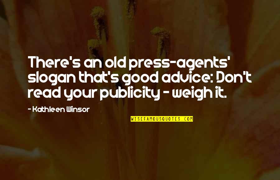 Good Slogan Quotes By Kathleen Winsor: There's an old press-agents' slogan that's good advice: