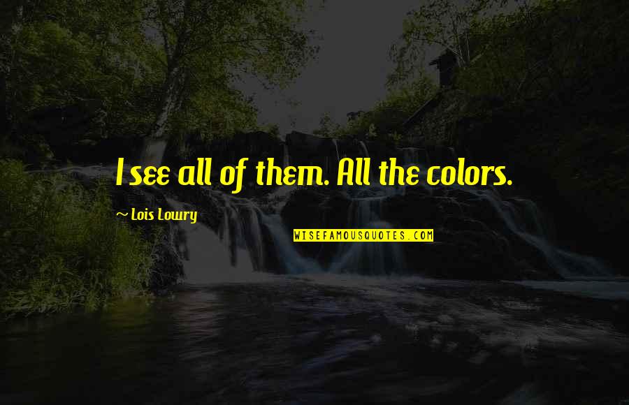 Good Slogan Quotes By Lois Lowry: I see all of them. All the colors.