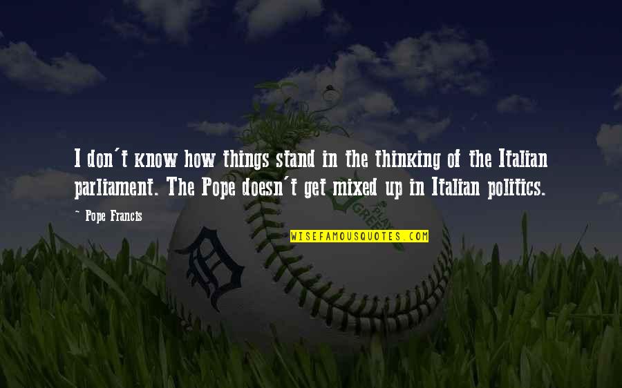 Good Slogan Quotes By Pope Francis: I don't know how things stand in the