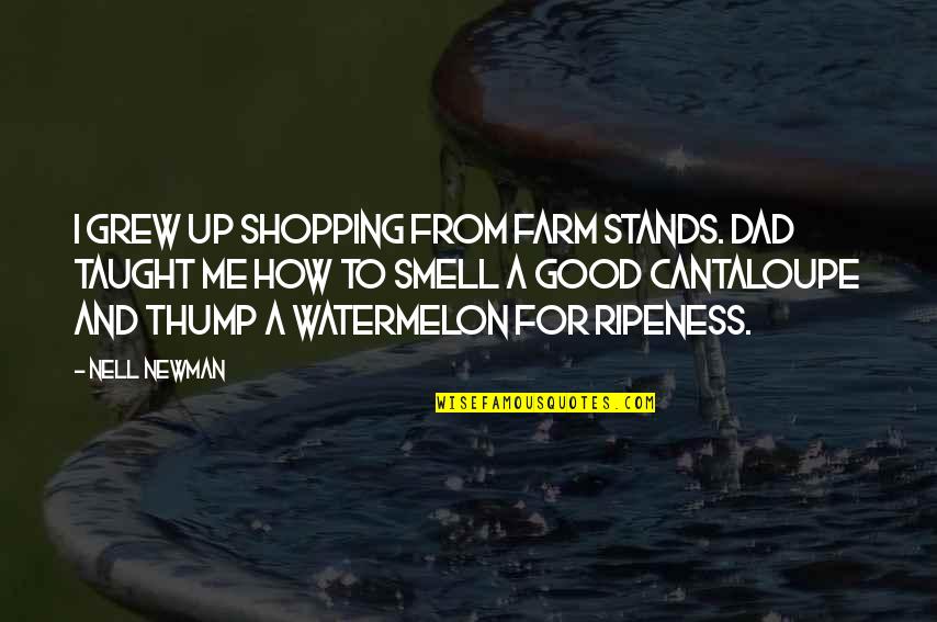 Good Smell Quotes By Nell Newman: I grew up shopping from farm stands. Dad