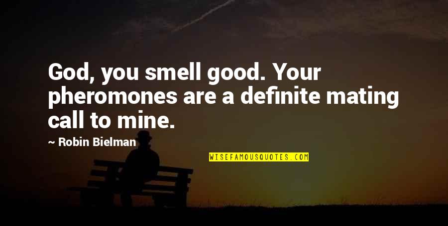 Good Smell Quotes By Robin Bielman: God, you smell good. Your pheromones are a
