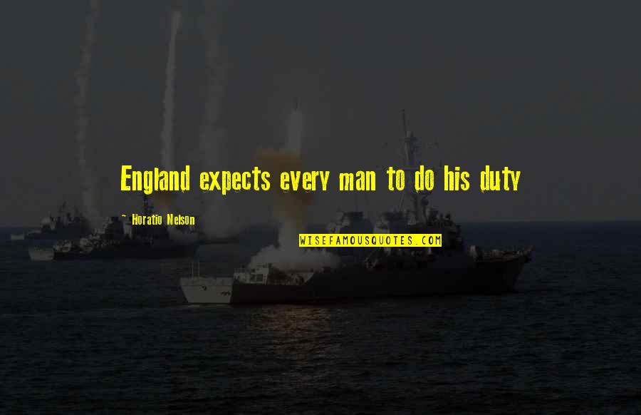 Good Smelling Man Quotes By Horatio Nelson: England expects every man to do his duty