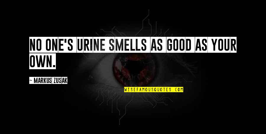 Good Smells Quotes By Markus Zusak: No one's urine smells as good as your