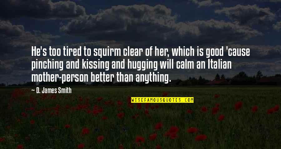 Good Smith Quotes By D. James Smith: He's too tired to squirm clear of her,