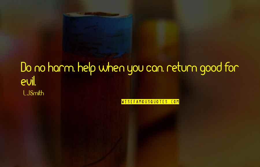 Good Smith Quotes By L.J.Smith: Do no harm. help when you can. return