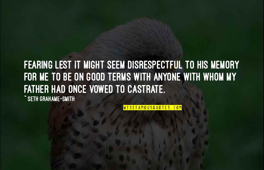 Good Smith Quotes By Seth Grahame-Smith: Fearing lest it might seem disrespectful to his