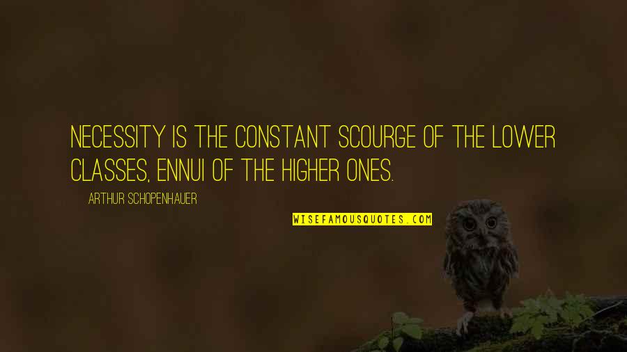 Good Sms Quotes By Arthur Schopenhauer: Necessity is the constant scourge of the lower Good Sms Quotes By Arthur Schopenhauer: Necessity is the constant scourge of the lower