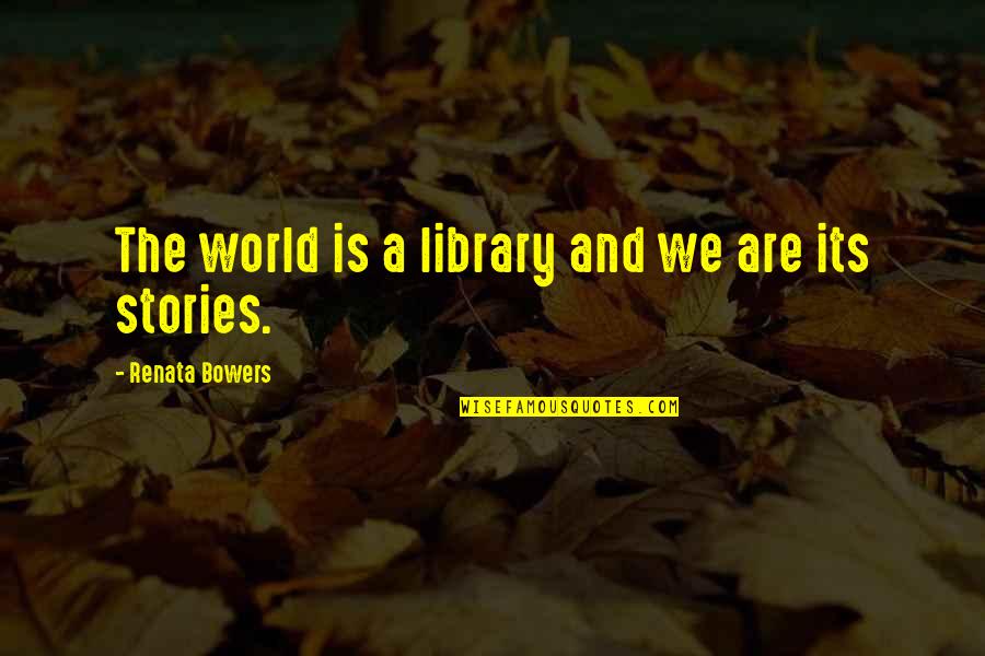 Good Snooker Quotes By Renata Bowers: The world is a library and we are Good Snooker Quotes By Renata Bowers: The world is a library and we are