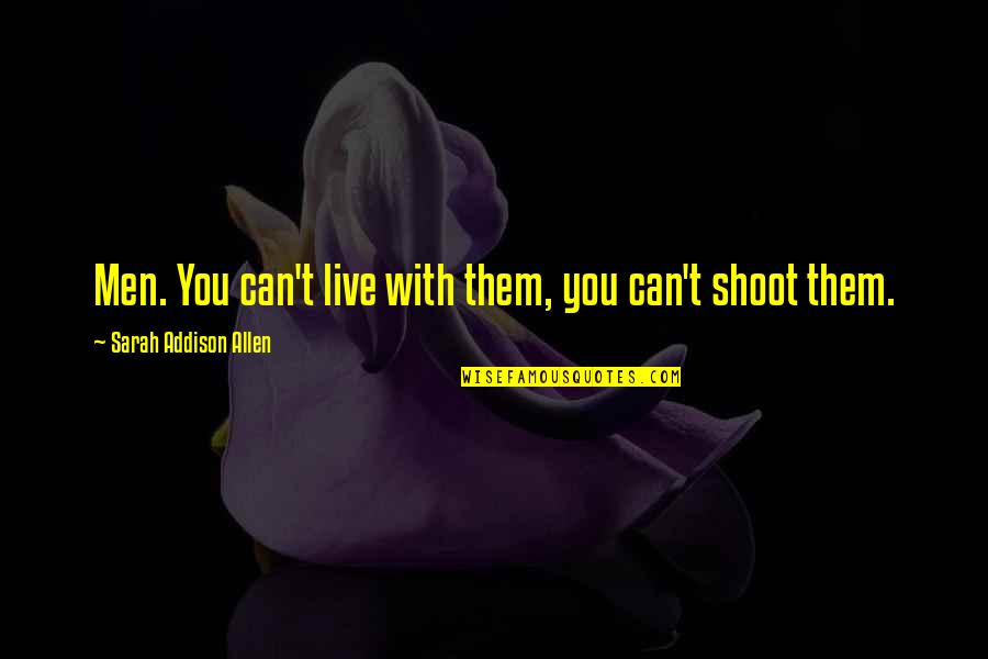 Good Snooker Quotes By Sarah Addison Allen: Men. You can't live with them, you can't Good Snooker Quotes By Sarah Addison Allen: Men. You can't live with them, you can't