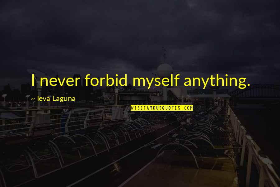 Good Soccer Coaches Quotes By Ieva Laguna: I never forbid myself anything.