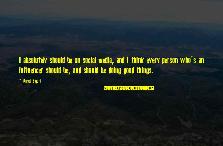 Good Social Media Quotes By Ansel Elgort: I absolutely should be on social media, and