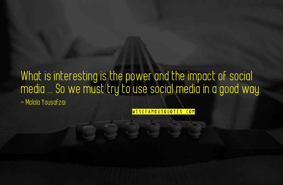 Good Social Media Quotes By Malala Yousafzai: What is interesting is the power and the