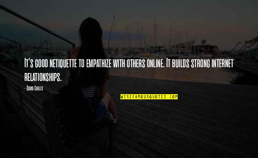 Good Social Quotes By David Chiles: It's good netiquette to empathize with others online.