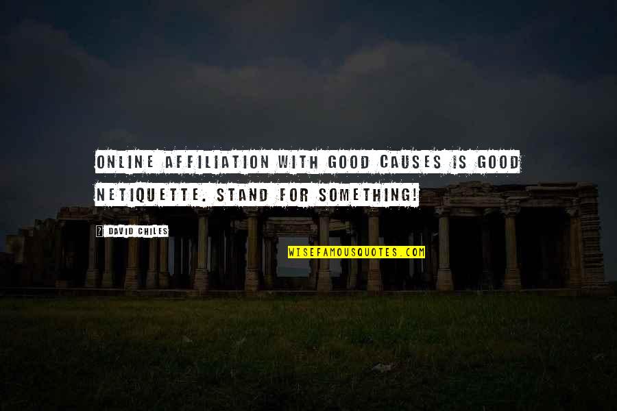 Good Social Quotes By David Chiles: Online affiliation with good causes is good netiquette.