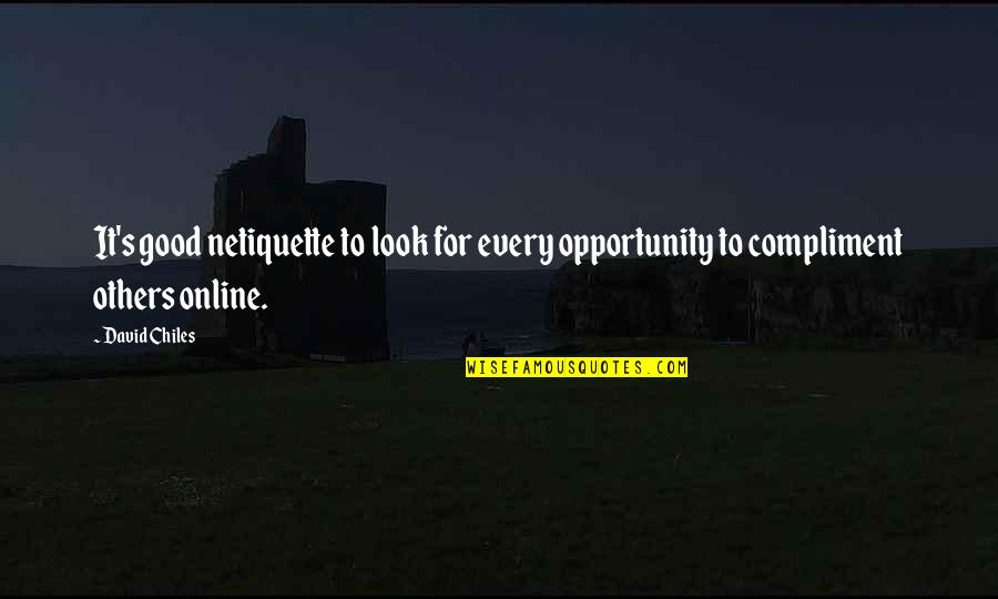 Good Social Quotes By David Chiles: It's good netiquette to look for every opportunity
