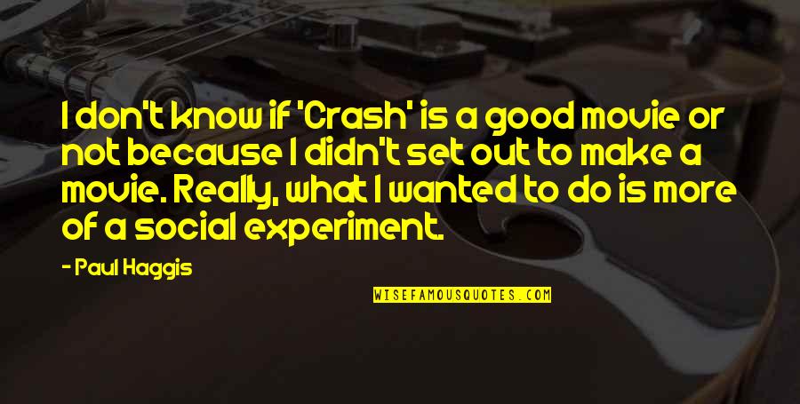 Good Social Quotes By Paul Haggis: I don't know if 'Crash' is a good