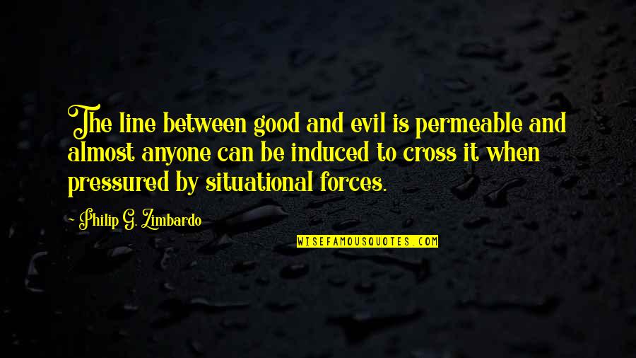 Good Social Quotes By Philip G. Zimbardo: The line between good and evil is permeable