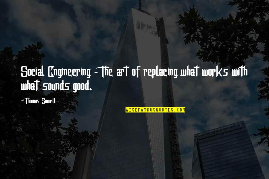 Good Social Quotes By Thomas Sowell: Social Engineering - The art of replacing what