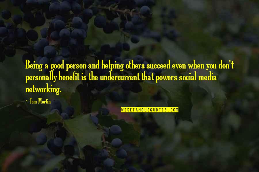 Good Social Quotes By Tom Martin: Being a good person and helping others succeed