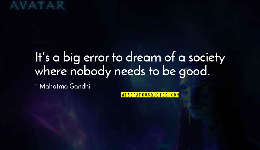 Good Society Quotes By Mahatma Gandhi: It's a big error to dream of a