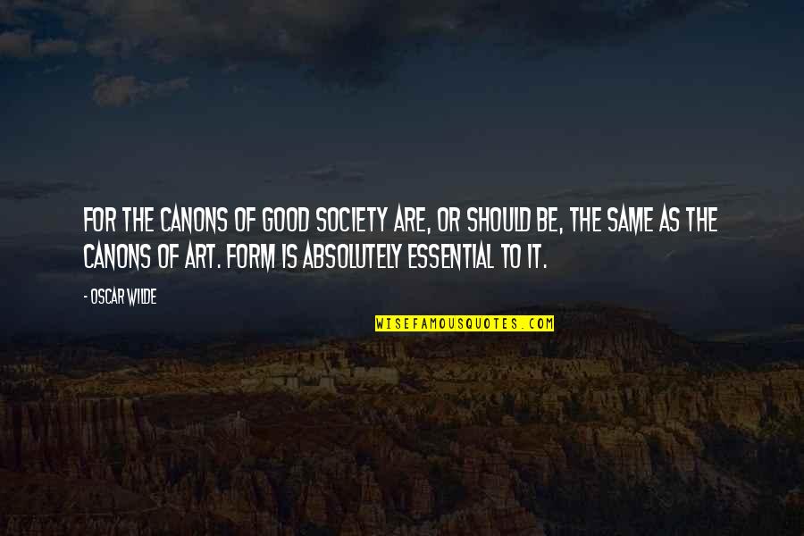 Good Society Quotes By Oscar Wilde: For the canons of good society are, or