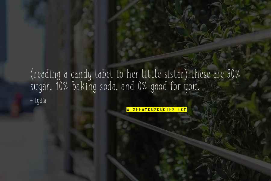 Good Soda Quotes By Lydia: (reading a candy label to her little sister) Good Soda Quotes By Lydia: (reading a candy label to her little sister)