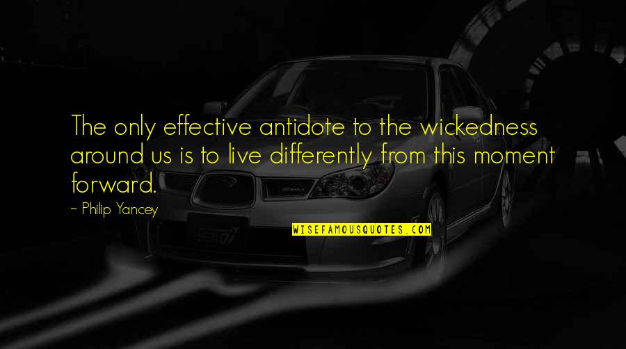 Good Solace Quotes By Philip Yancey: The only effective antidote to the wickedness around