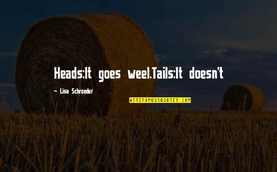 Good Soldier Svejk Quotes By Lisa Schroeder: Heads:It goes weel.Tails:It doesn't