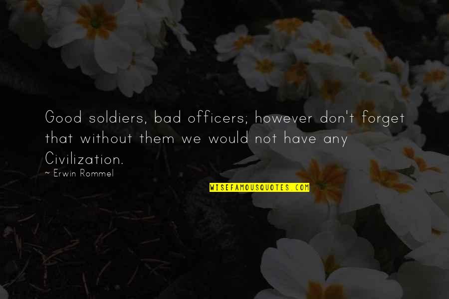 Good Soldiers Quotes By Erwin Rommel: Good soldiers, bad officers; however don't forget that