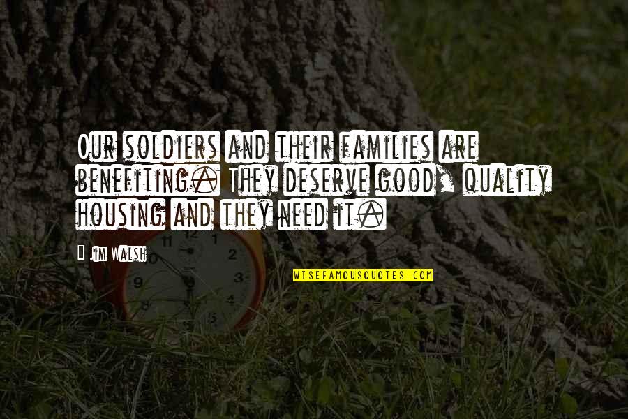 Good Soldiers Quotes By Jim Walsh: Our soldiers and their families are benefiting. They