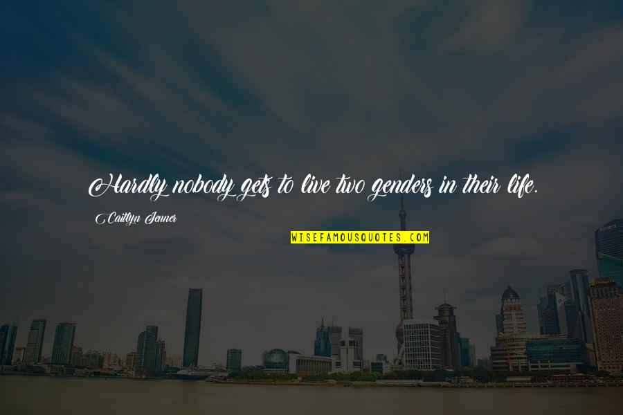 Good Solonius Quotes By Caitlyn Jenner: Hardly nobody gets to live two genders in Good Solonius Quotes By Caitlyn Jenner: Hardly nobody gets to live two genders in