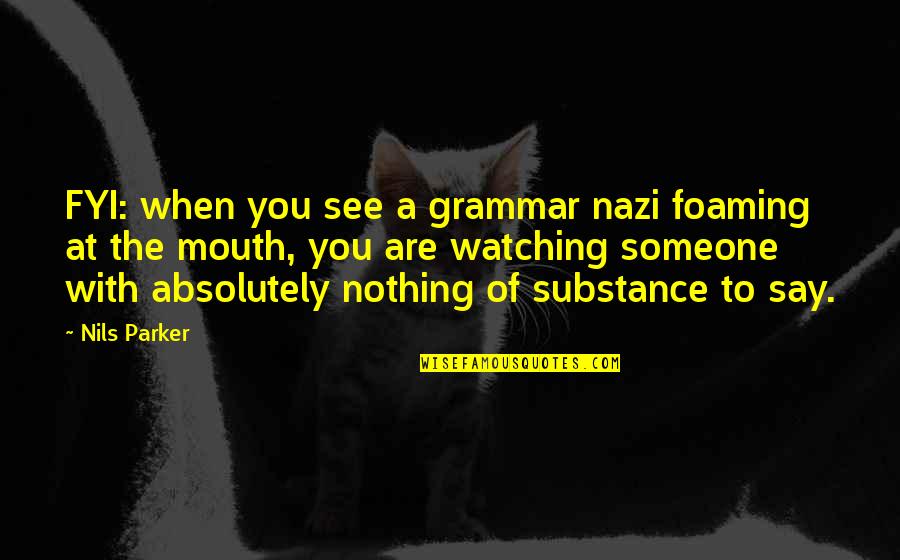 Good Song Lyric Quotes By Nils Parker: FYI: when you see a grammar nazi foaming Good Song Lyric Quotes By Nils Parker: FYI: when you see a grammar nazi foaming
