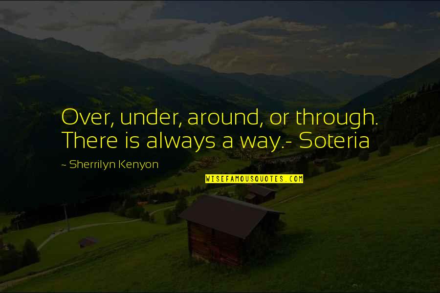 Good Song Lyric Quotes By Sherrilyn Kenyon: Over, under, around, or through. There is always Good Song Lyric Quotes By Sherrilyn Kenyon: Over, under, around, or through. There is always